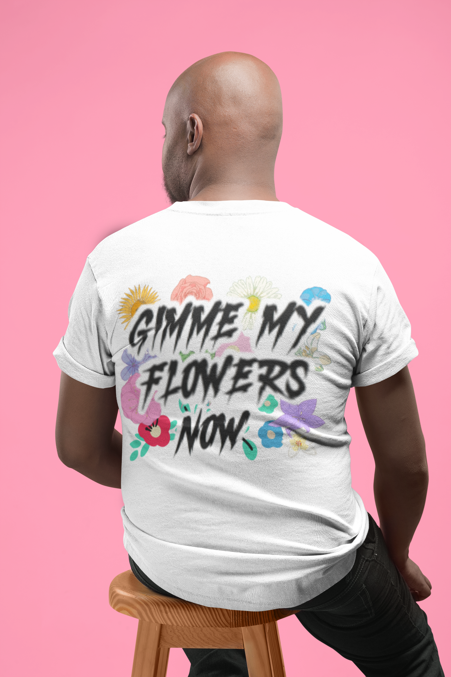 "Gimme my flowers Now" T shirt