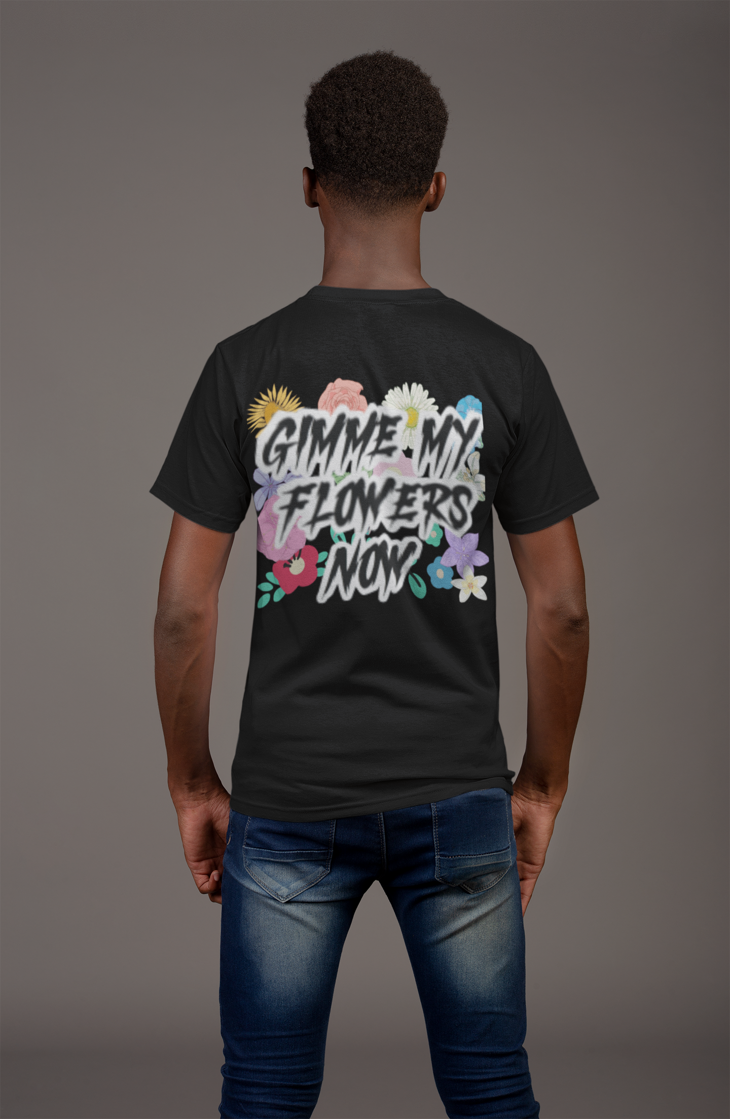 "Gimme my flowers Now" T shirt